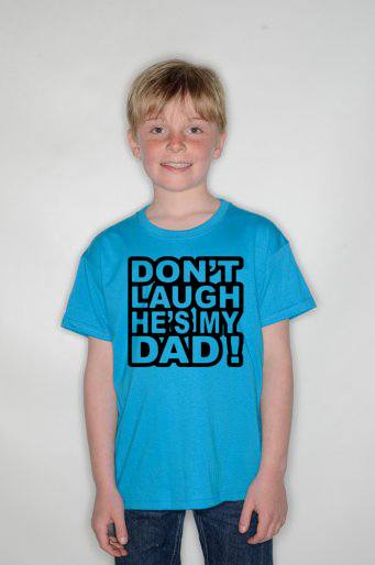 » BABY DON’T LAUGH HE’S MY DAD FUNNY SLOGAN KIDS T-SHIRT