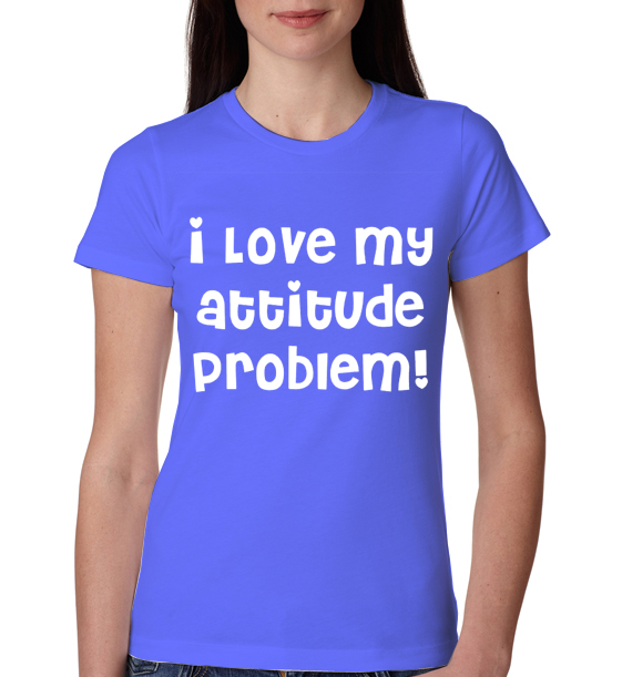 » I love my attitude problem – Funny Womens T-Shirt