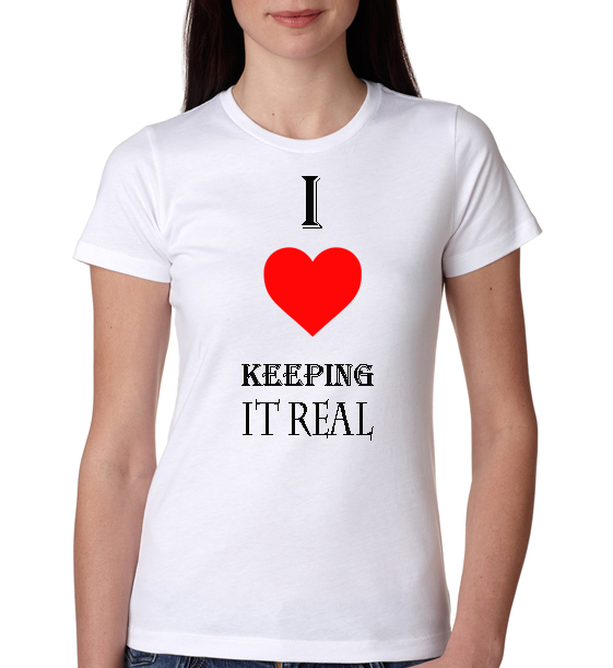 » I love keeping it Real Womens T-Shirt